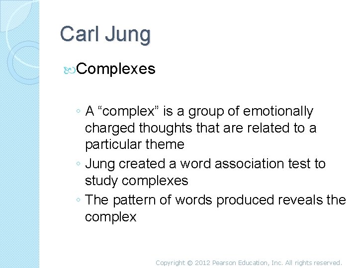 Carl Jung Complexes ◦ A “complex” is a group of emotionally charged thoughts that