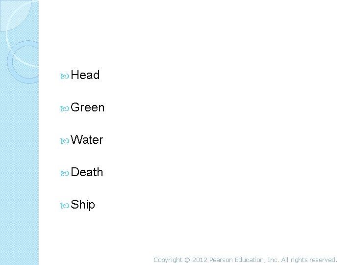  Head Green Water Death Ship Copyright © 2012 Pearson Education, Inc. All rights