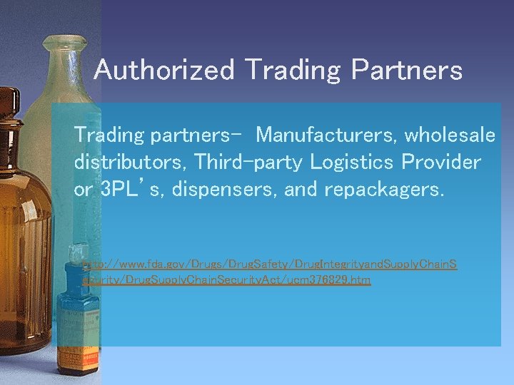 Authorized Trading Partners Trading partners- Manufacturers, wholesale distributors, Third-party Logistics Provider or 3 PL’s,