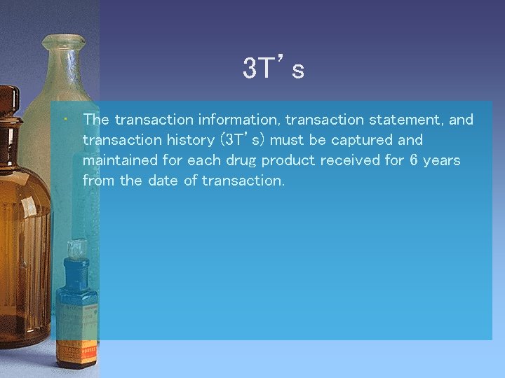 3 T’s • The transaction information, transaction statement, and transaction history (3 T’s) must