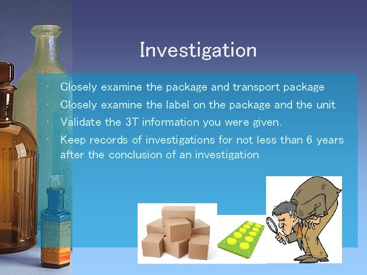 Investigation • • Closely examine the package and transport package Closely examine the label