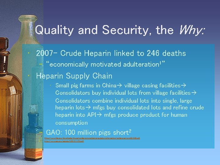 Quality and Security, the Why: • 2007 - Crude Heparin linked to 246 deaths