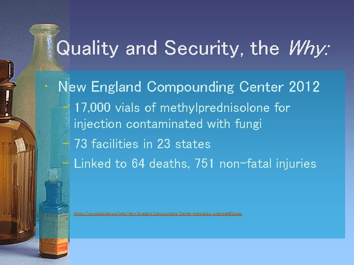 Quality and Security, the Why: • New England Compounding Center 2012 – 17, 000