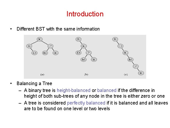Introduction • Different BST with the same information • Balancing a Tree – A