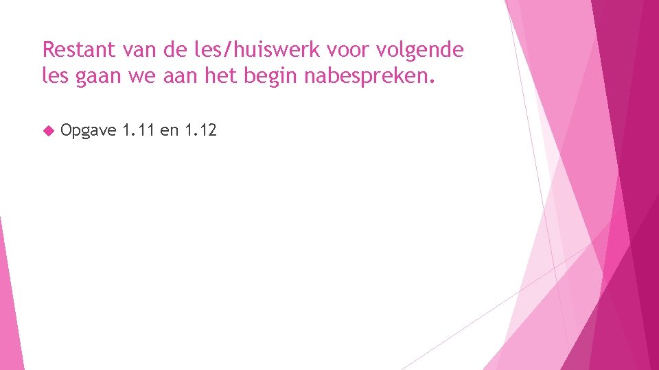 Restant van de les/huiswerk voor volgende les gaan we aan het begin nabespreken. Opgave