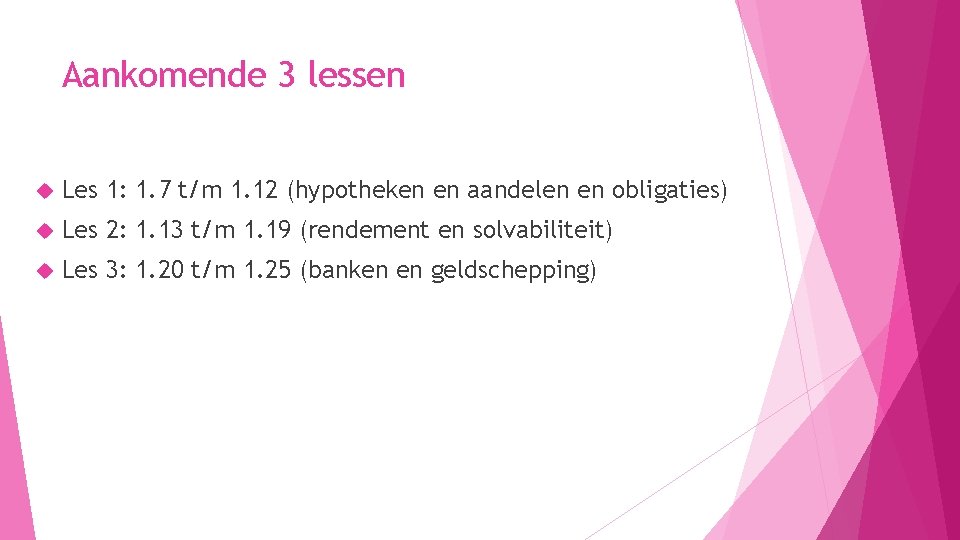 Aankomende 3 lessen Les 1: 1. 7 t/m 1. 12 (hypotheken en aandelen en