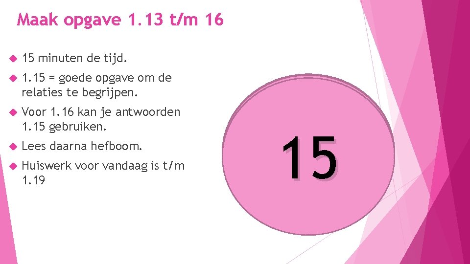 Maak opgave 1. 13 t/m 16 15 minuten de tijd. 1. 15 = goede