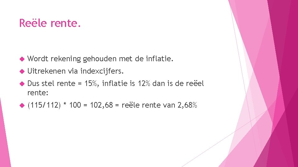 Reële rente. Wordt rekening gehouden met de inflatie. Uitrekenen via indexcijfers. Dus stel rente