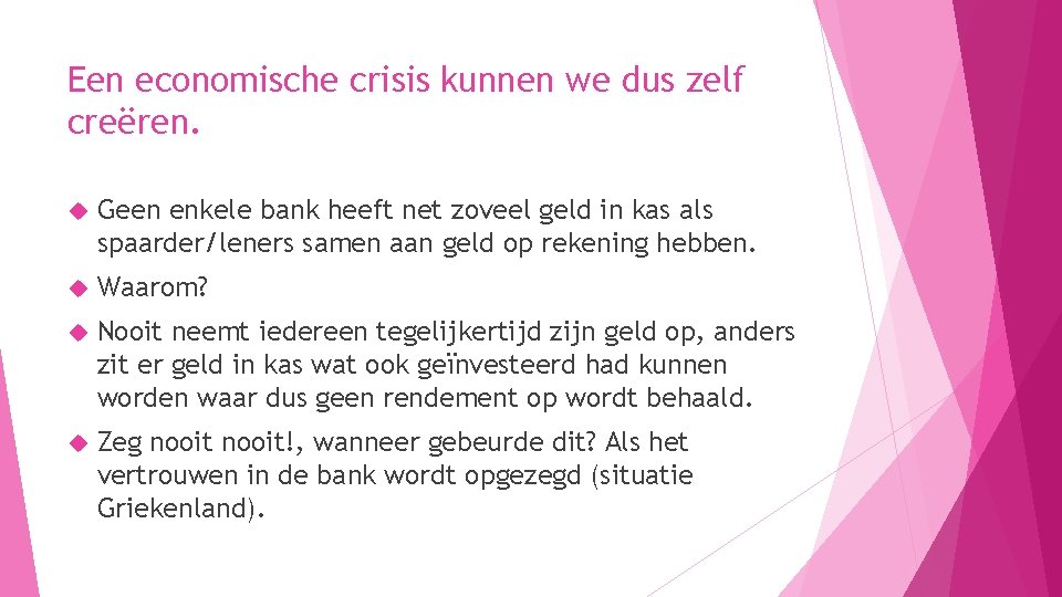 Een economische crisis kunnen we dus zelf creëren. Geen enkele bank heeft net zoveel