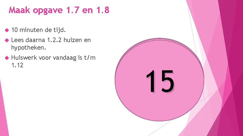 Maak opgave 1. 7 en 1. 8 10 minuten de tijd. Lees daarna 1.