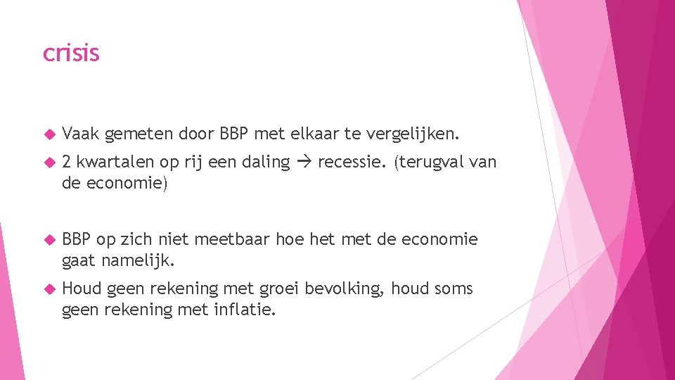 crisis Vaak gemeten door BBP met elkaar te vergelijken. 2 kwartalen op rij een