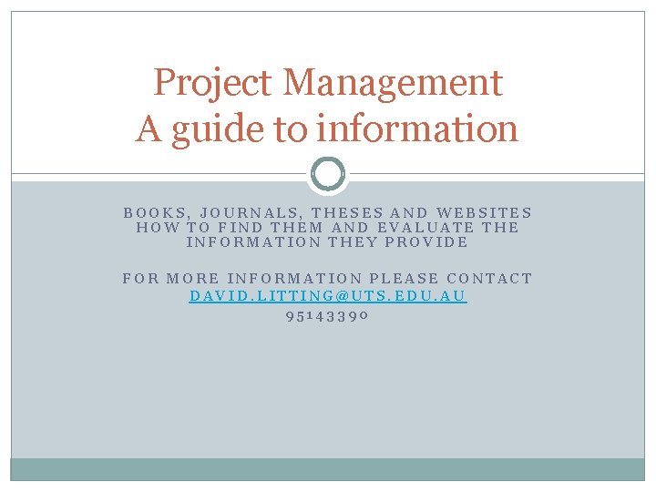 Project Management A guide to information BOOKS, JOURNALS, THESES AND WEBSITES HOW TO FIND