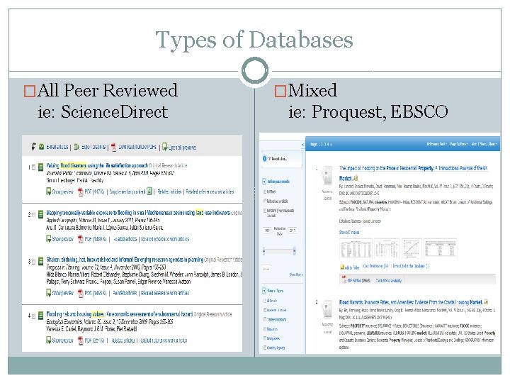 Types of Databases �All Peer Reviewed ie: Science. Direct �Mixed ie: Proquest, EBSCO 