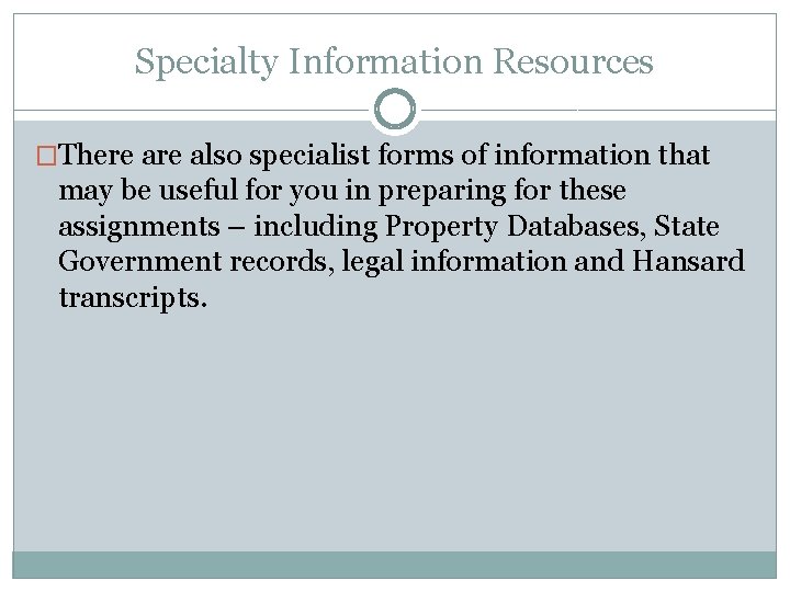 Specialty Information Resources �There also specialist forms of information that may be useful for