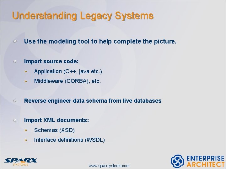 Understanding Legacy Systems Use the modeling tool to help complete the picture. Import source Understanding Legacy Systems Use the modeling tool to help complete the picture. Import source