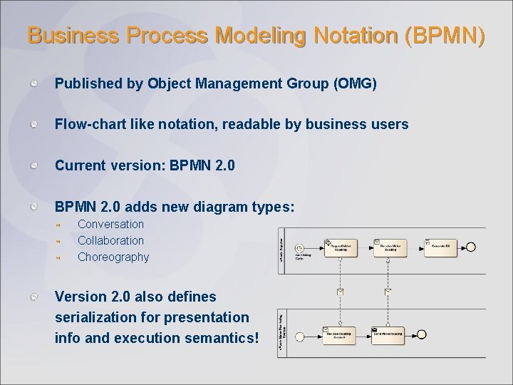 Business Process Modeling Notation (BPMN) Published by Object Management Group (OMG) Flow-chart like notation, Business Process Modeling Notation (BPMN) Published by Object Management Group (OMG) Flow-chart like notation,