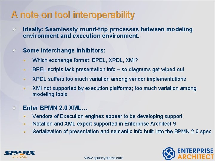 A note on tool interoperability Ideally: Seamlessly round-trip processes between modeling environment and execution A note on tool interoperability Ideally: Seamlessly round-trip processes between modeling environment and execution