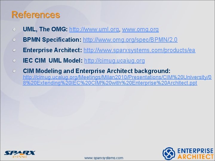 References UML, The OMG: http: //www. uml. org, www. omg. org BPMN Specification: http: References UML, The OMG: http: //www. uml. org, www. omg. org BPMN Specification: http:
