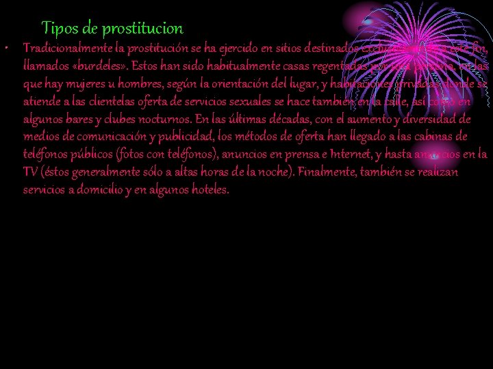 Tipos de prostitucion • Tradicionalmente la prostitución se ha ejercido en sitios destinados exclusivamente