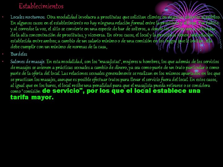 Establecimientos • • • Locales nocturnos. Otra modalidad involucra a prostitutas que solicitan clientes