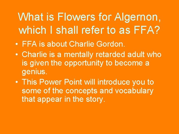 What is Flowers for Algernon, which I shall refer to as FFA? • FFA