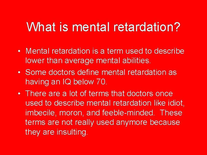 What is mental retardation? • Mental retardation is a term used to describe lower