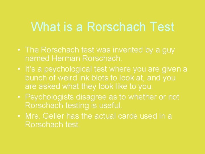 What is a Rorschach Test • The Rorschach test was invented by a guy