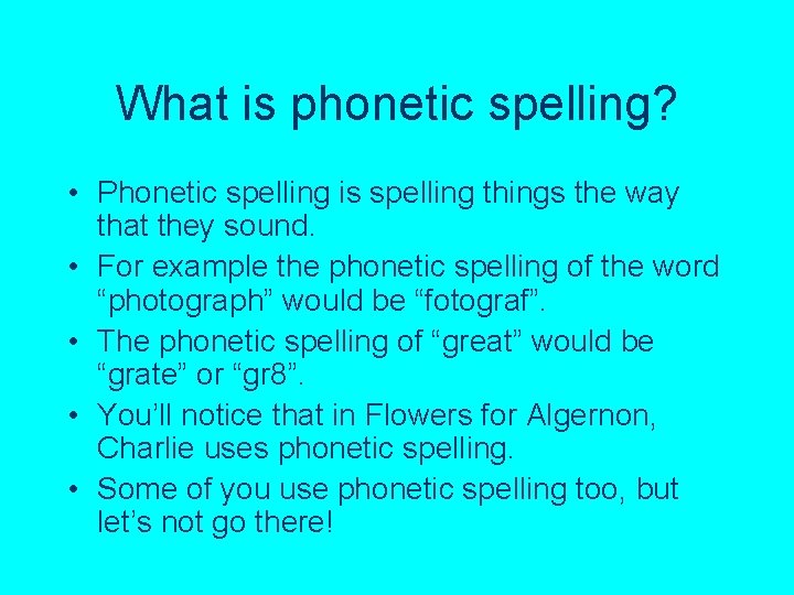 What is phonetic spelling? • Phonetic spelling is spelling things the way that they