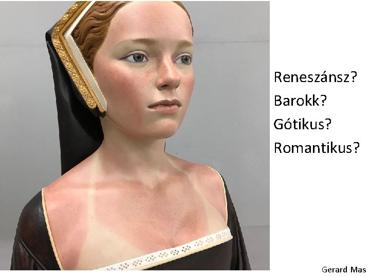 Reneszánsz? Barokk? Gótikus? Romantikus? Gerard Mas 