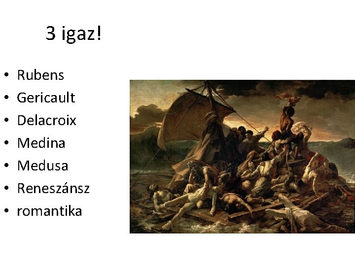 3 igaz! • • Rubens Gericault Delacroix Medina Medusa Reneszánsz romantika 