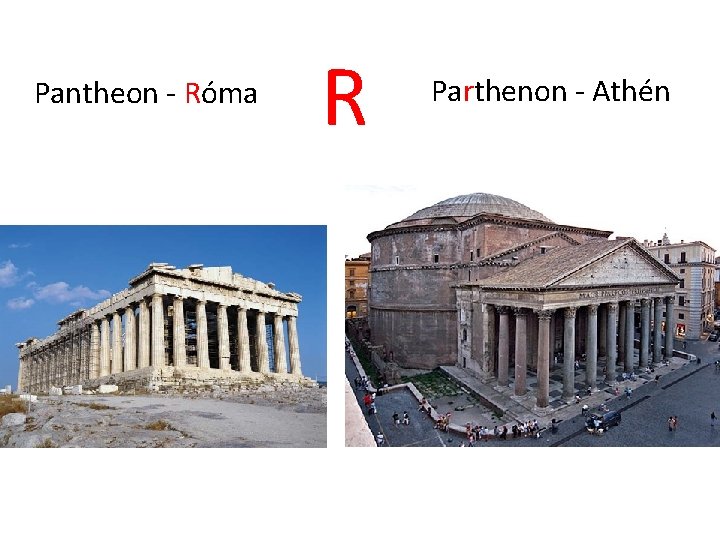 Pantheon - Róma R Parthenon - Athén 