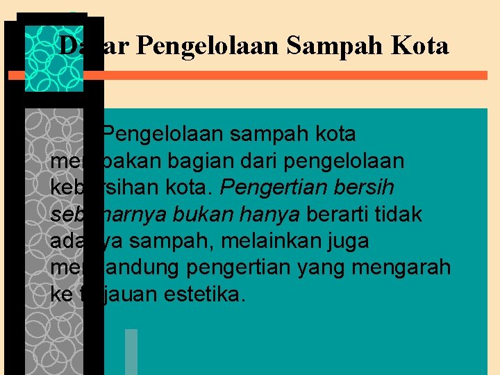 Dasar Pengelolaan Sampah Kota Pengelolaan sampah kota merupakan bagian dari pengelolaan kebersihan kota. Pengertian