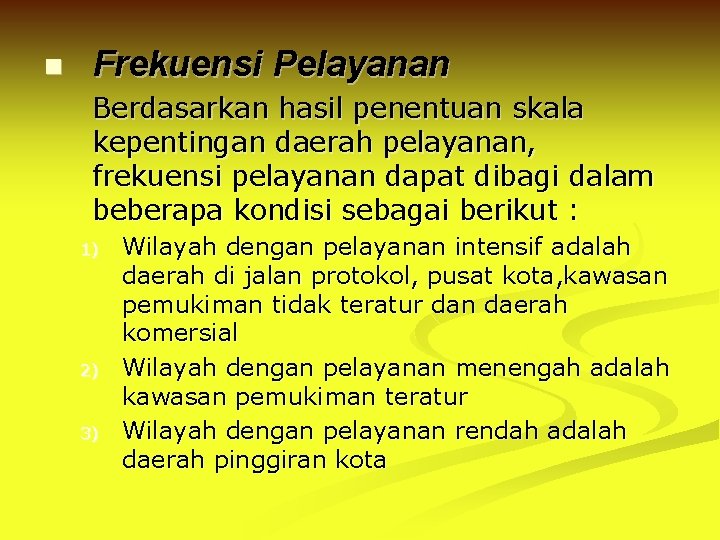 n Frekuensi Pelayanan Berdasarkan hasil penentuan skala kepentingan daerah pelayanan, frekuensi pelayanan dapat dibagi