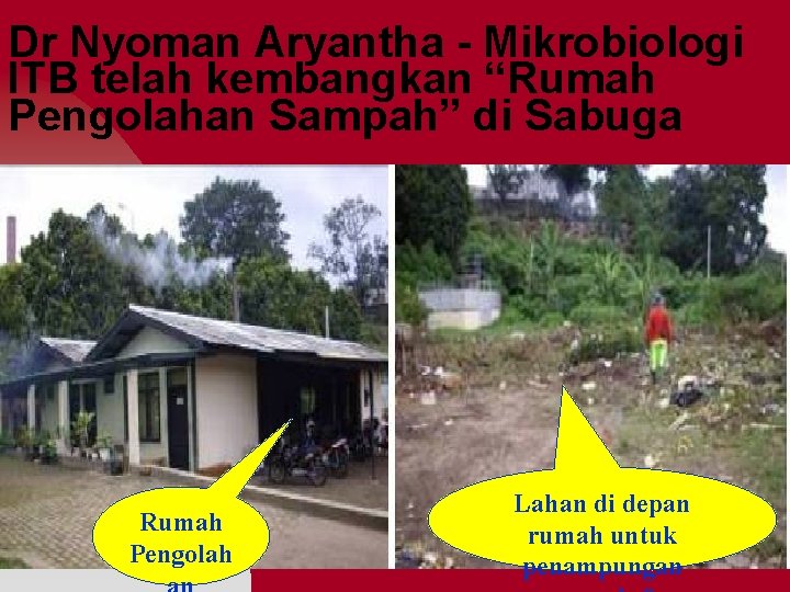 Dr Nyoman Aryantha - Mikrobiologi ITB telah kembangkan “Rumah Pengolahan Sampah” di Sabuga Rumah