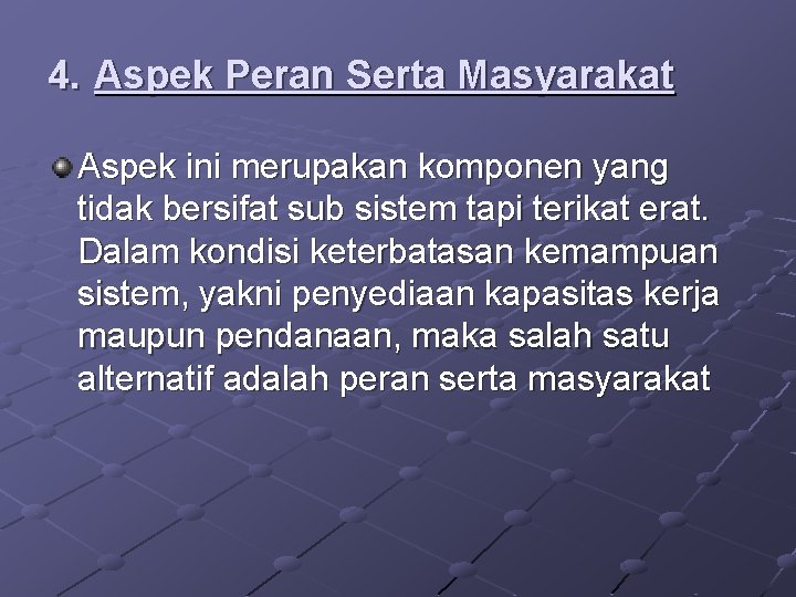 4. Aspek Peran Serta Masyarakat Aspek ini merupakan komponen yang tidak bersifat sub sistem