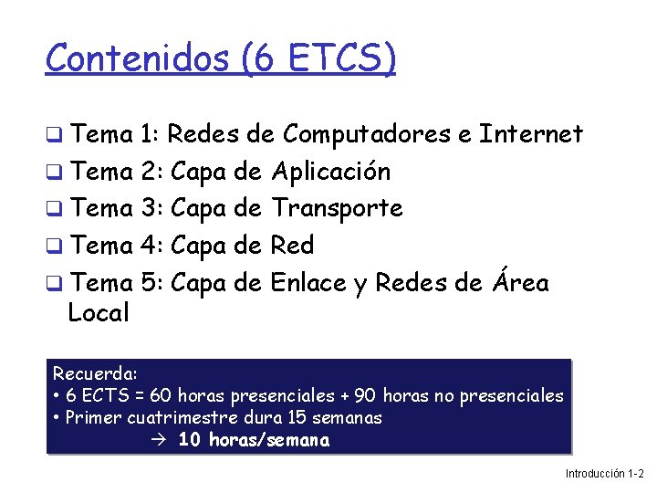 Contenidos (6 ETCS) Tema 1: Redes de Computadores e Internet Tema 2: Capa de