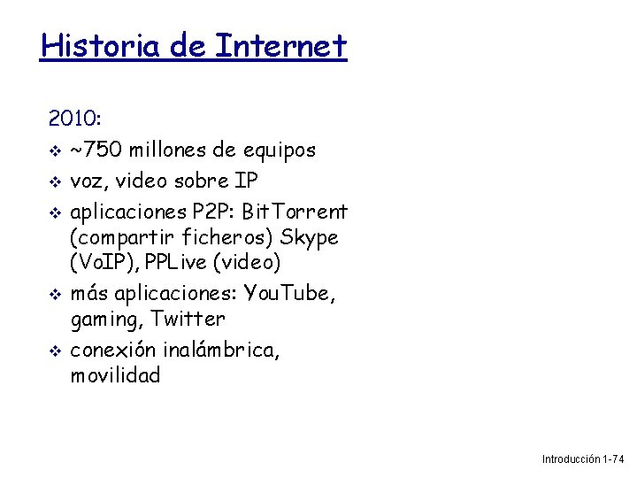 Historia de Internet 2010: ~750 millones de equipos voz, video sobre IP aplicaciones P