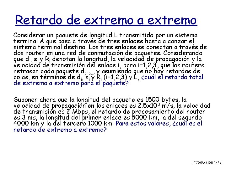 Retardo de extremo a extremo Considerar un paquete de longitud L transmitido por un