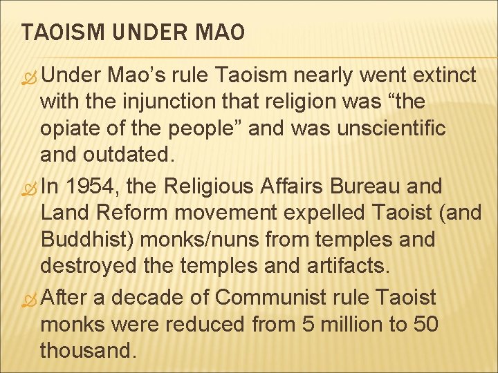 TAOISM UNDER MAO Under Mao’s rule Taoism nearly went extinct with the injunction that