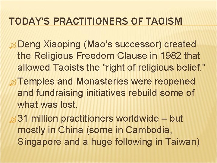 TODAY’S PRACTITIONERS OF TAOISM Deng Xiaoping (Mao’s successor) created the Religious Freedom Clause in