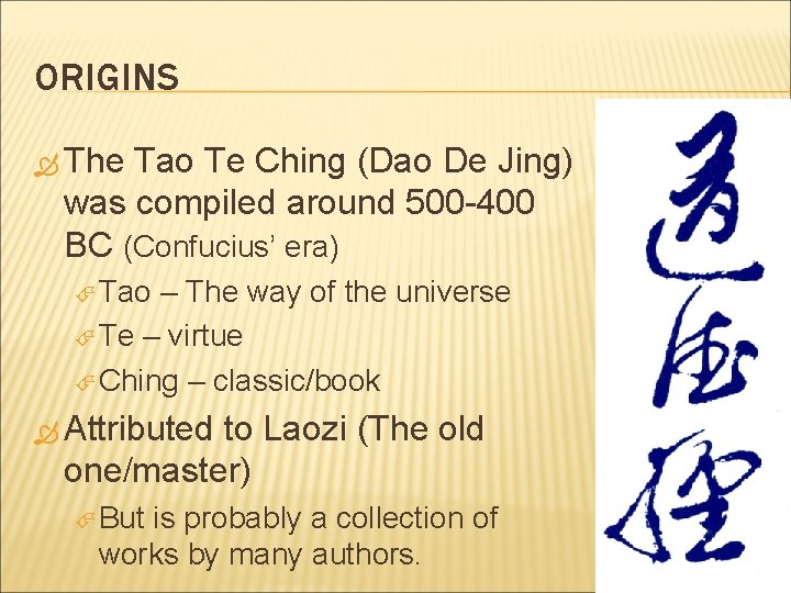 ORIGINS The Tao Te Ching (Dao De Jing) was compiled around 500 -400 BC