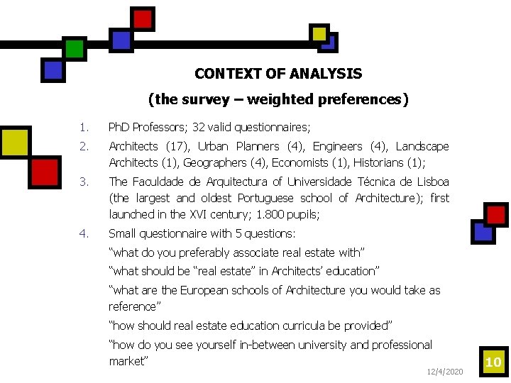 CONTEXT OF ANALYSIS (the survey – weighted preferences) 1. Ph. D Professors; 32 valid