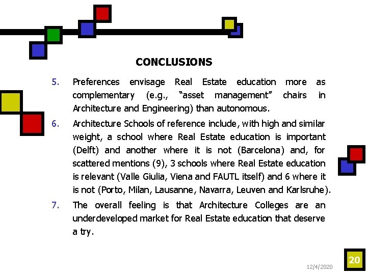 CONCLUSIONS 5. Preferences envisage Real Estate education more complementary (e. g. , “asset management”