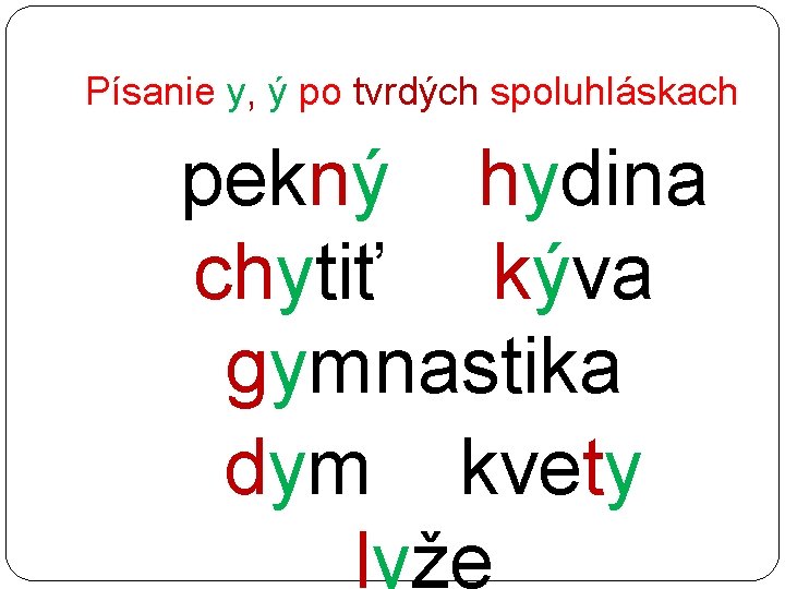 Písanie y, ý po tvrdých spoluhláskach pekný hydina chytiť kýva gymnastika dym kvety lyže