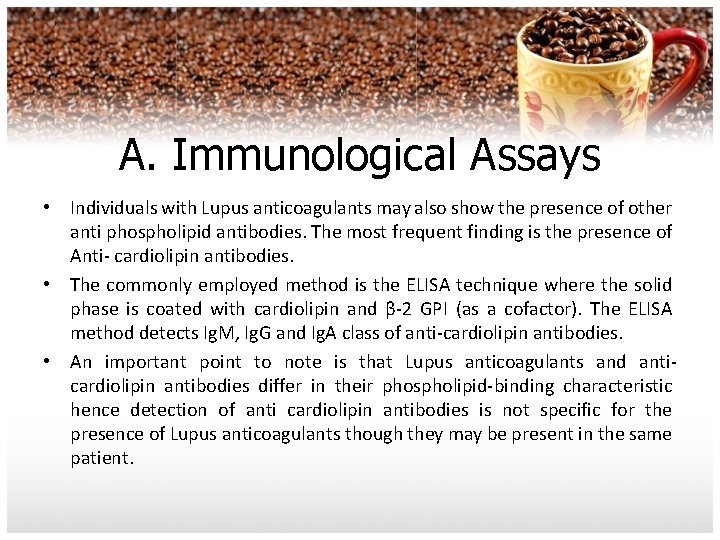 A. Immunological Assays • Individuals with Lupus anticoagulants may also show the presence of