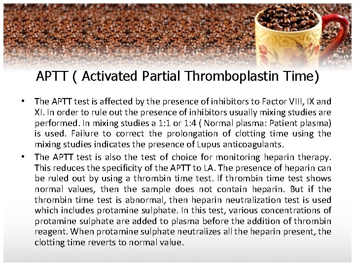 APTT ( Activated Partial Thromboplastin Time) • The APTT test is affected by the