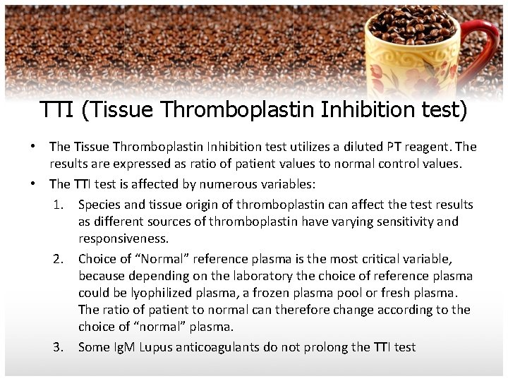 TTI (Tissue Thromboplastin Inhibition test) • The Tissue Thromboplastin Inhibition test utilizes a diluted