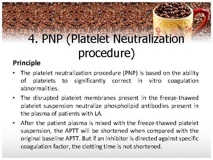 4. PNP (Platelet Neutralization procedure) Principle • The platelet neutralization procedure (PNP) is based