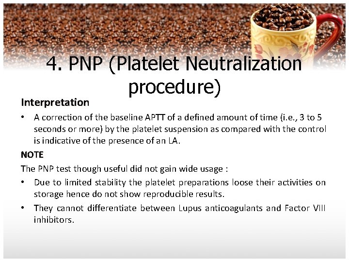 4. PNP (Platelet Neutralization procedure) Interpretation • A correction of the baseline APTT of