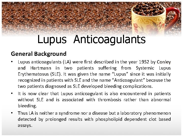 Lupus Anticoagulants General Background • Lupus anticoagulants (LA) were first described in the year
